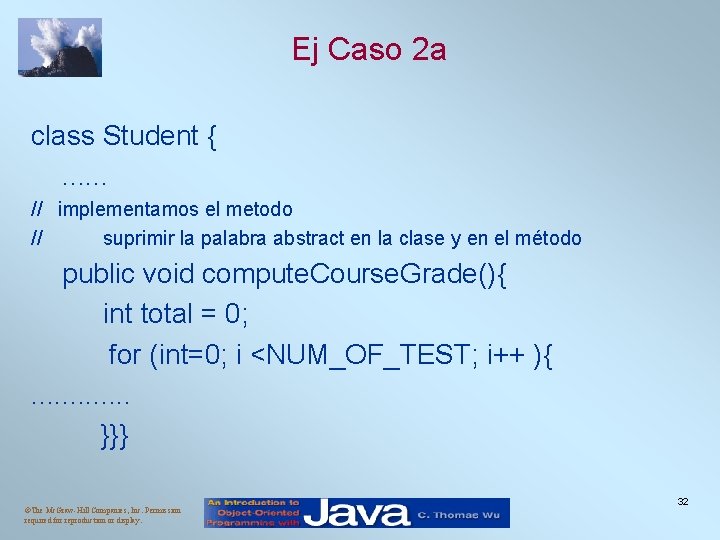 Ej Caso 2 a class Student { . . . // implementamos el metodo