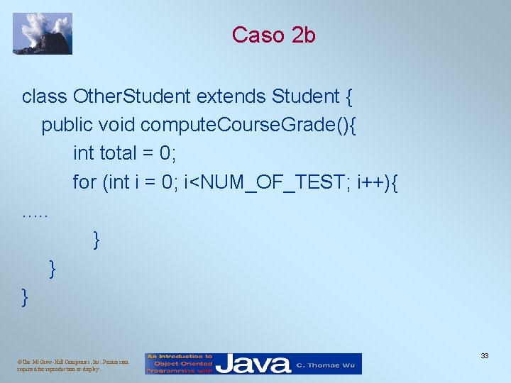 Caso 2 b class Other. Student extends Student { public void compute. Course. Grade(){