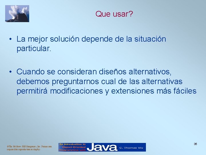 Que usar? • La mejor solución depende de la situación particular. • Cuando se