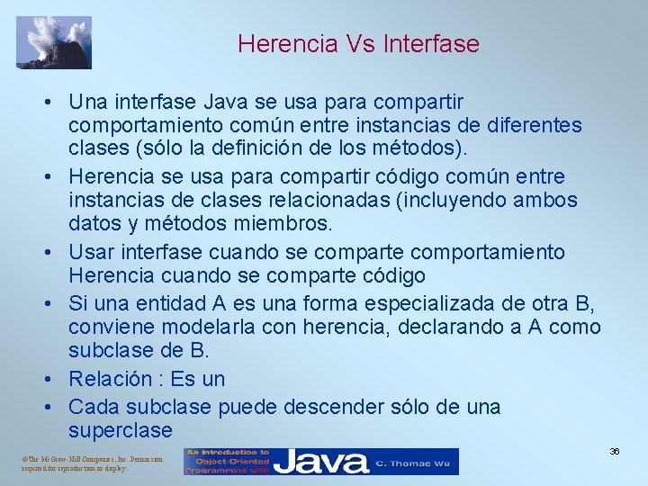 Herencia Vs Interfase • Una interfase Java se usa para compartir comportamiento común entre