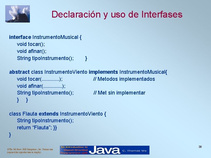 Declaración y uso de Interfases interface Instrumento. Musical { void tocar(); void afinar(); String