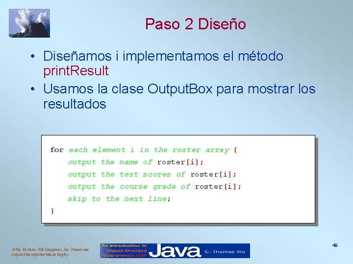 Paso 2 Diseño • Diseñamos i implementamos el método print. Result • Usamos la