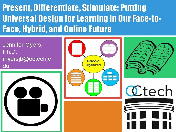 Present, Differentiate, Stimulate: Putting Universal Design for Learning in Our Face-to. Face, Hybrid, and