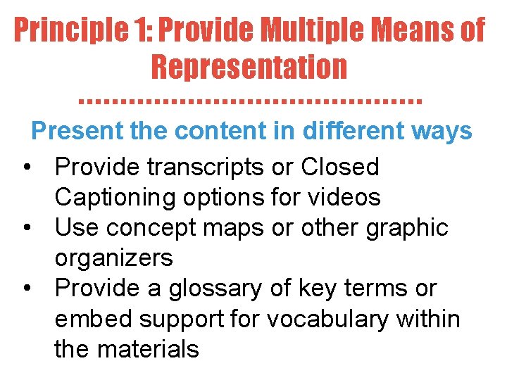 Principle 1: Provide Multiple Means of Representation Present the content in different ways •