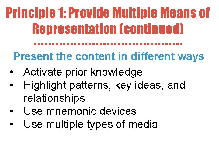 Principle 1: Provide Multiple Means of Representation (continued) Present the content in different ways