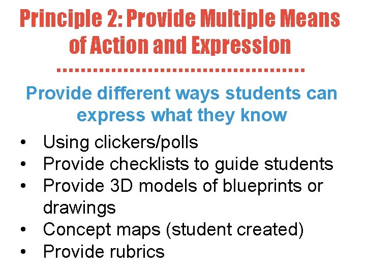 Principle 2: Provide Multiple Means of Action and Expression Provide different ways students can