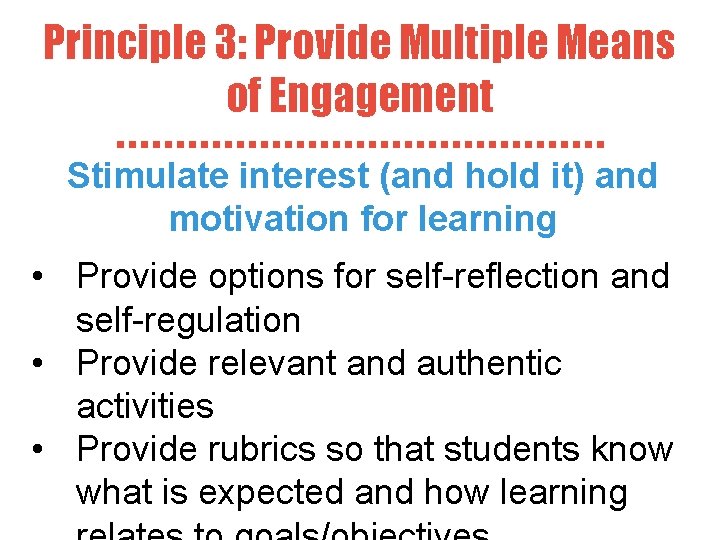 Principle 3: Provide Multiple Means of Engagement Stimulate interest (and hold it) and motivation