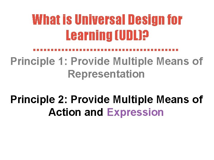 What is Universal Design for Learning (UDL)? Principle 1: Provide Multiple Means of Representation