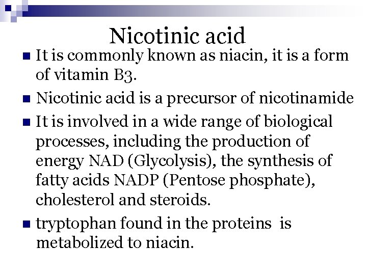 Nicotinic acid It is commonly known as niacin, it is a form of vitamin
