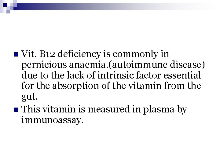 Vit. B 12 deficiency is commonly in pernicious anaemia. (autoimmune disease) due to the