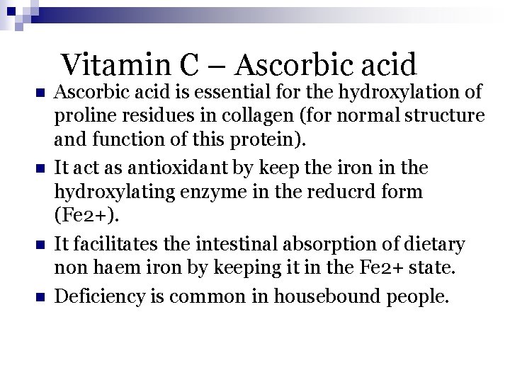 Vitamin C – Ascorbic acid n n Ascorbic acid is essential for the hydroxylation