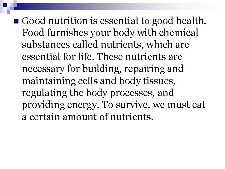 n Good nutrition is essential to good health. Food furnishes your body with chemical