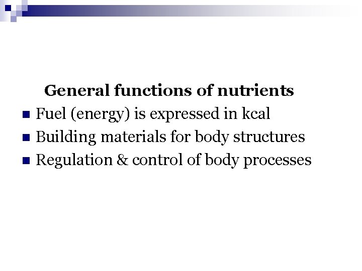 General functions of nutrients n Fuel (energy) is expressed in kcal n Building materials