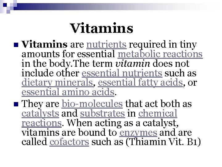 Vitamins are nutrients required in tiny amounts for essential metabolic reactions in the body.