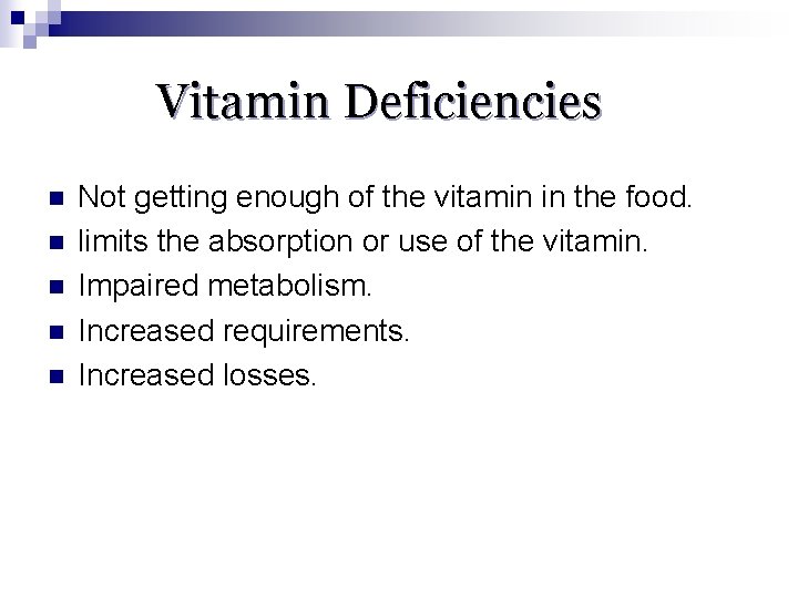 Vitamin Deficiencies n n n Not getting enough of the vitamin in the food.