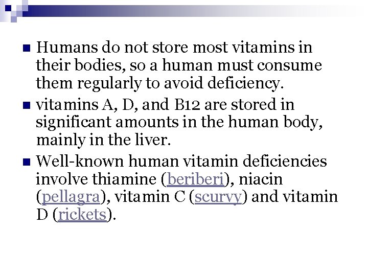 Humans do not store most vitamins in their bodies, so a human must consume