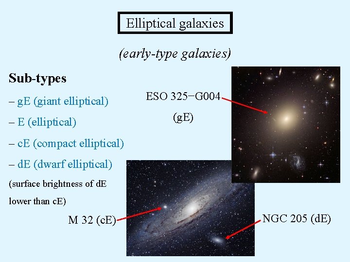  Elliptical galaxies (early-type galaxies) Sub-types – g. E (giant elliptical) – E (elliptical)