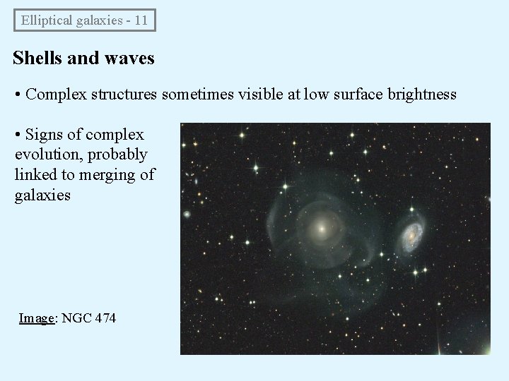  Elliptical galaxies - 11 Shells and waves • Complex structures sometimes visible at