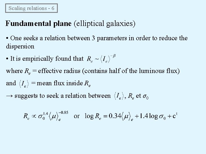  Scaling relations - 6 Fundamental plane (elliptical galaxies) • One seeks a relation