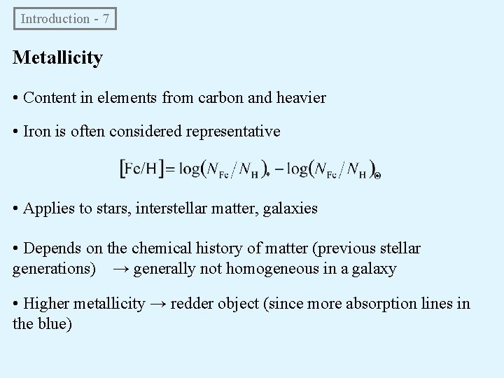  Introduction - 7 Metallicity • Content in elements from carbon and heavier •