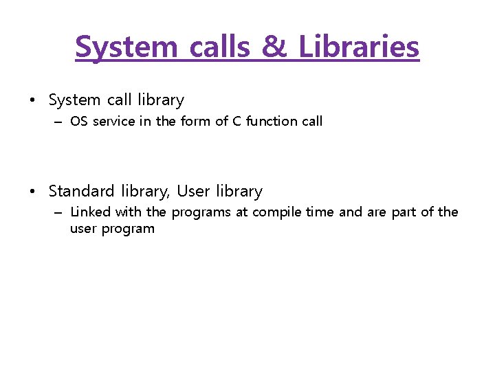 System calls & Libraries • System call library – OS service in the form