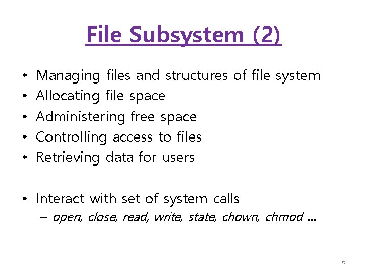 File Subsystem (2) • • • Managing files and structures of file system Allocating