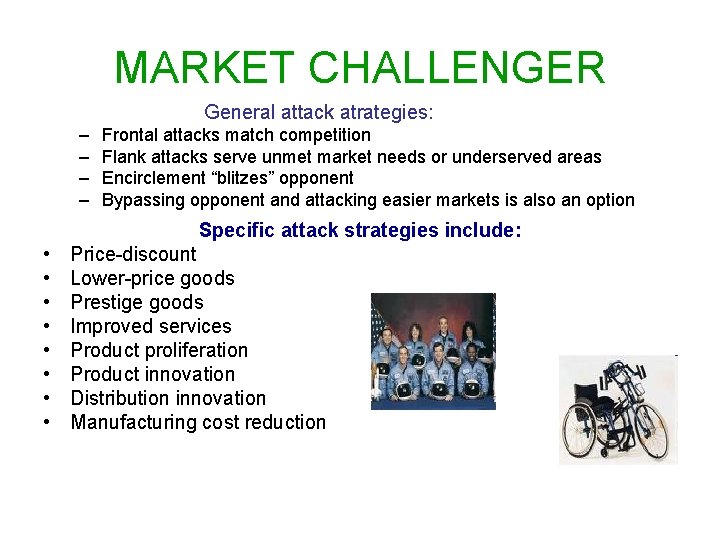 MARKET CHALLENGER General attack atrategies: – – Frontal attacks match competition Flank attacks serve
