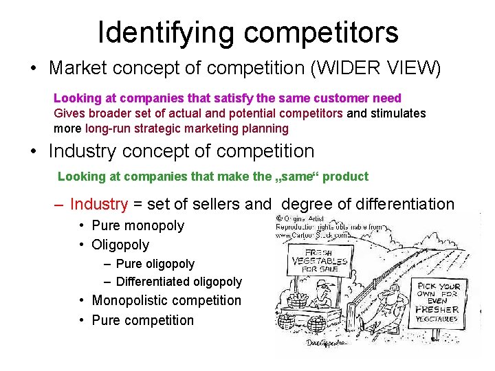 Identifying competitors • Market concept of competition (WIDER VIEW) Looking at companies that satisfy