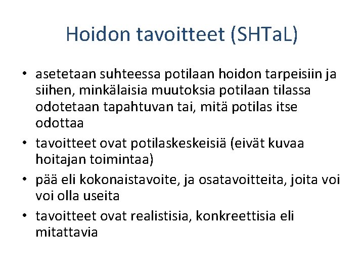 Hoidon tavoitteet (SHTa. L) • asetetaan suhteessa potilaan hoidon tarpeisiin ja siihen, minkälaisia muutoksia