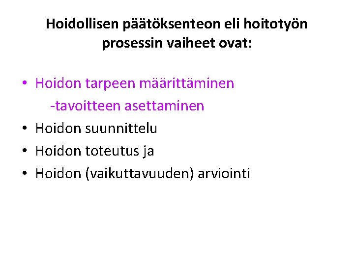 Hoidollisen päätöksenteon eli hoitotyön prosessin vaiheet ovat: • Hoidon tarpeen määrittäminen -tavoitteen asettaminen •