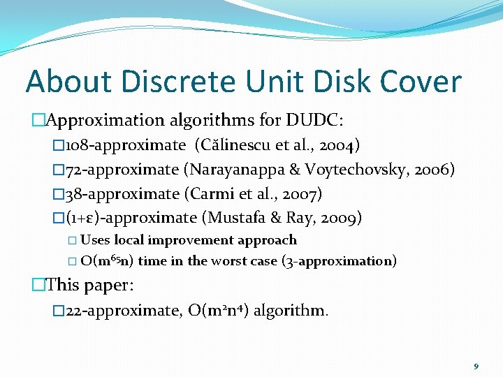 About Discrete Unit Disk Cover �Approximation algorithms for DUDC: � 108 -approximate (Călinescu et