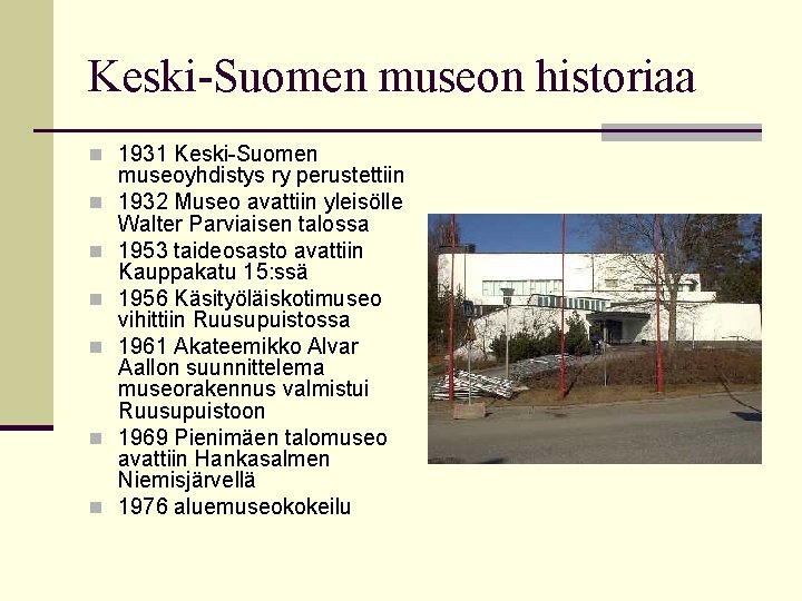 Keski-Suomen museon historiaa n 1931 Keski-Suomen n n n museoyhdistys ry perustettiin 1932 Museo