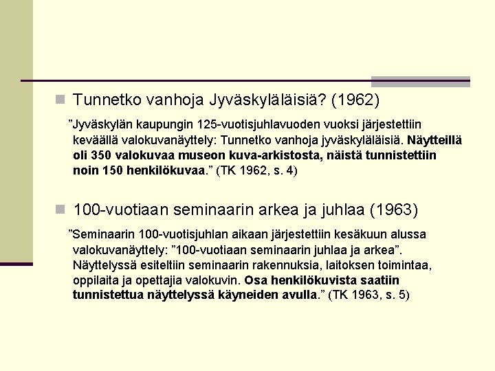 n Tunnetko vanhoja Jyväskyläläisiä? (1962) ”Jyväskylän kaupungin 125 -vuotisjuhlavuoden vuoksi järjestettiin keväällä valokuvanäyttely: Tunnetko