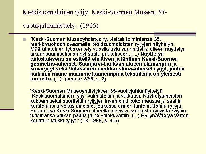 Keskisuomalainen ryijy. Keski-Suomen Museon 35 vuotisjuhlanäyttely. (1965) n ”Keski-Suomen Museoyhdistys ry. viettää toimintansa 35.