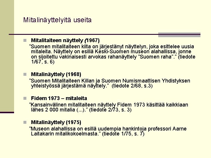 Mitalinäyttelyitä useita n Mitalitaiteen näyttely (1967) ”Suomen mitalitaiteen kilta on järjestänyt näyttelyn, joka esittelee