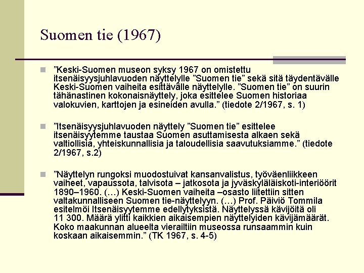 Suomen tie (1967) n ”Keski-Suomen museon syksy 1967 on omistettu itsenäisyysjuhlavuoden näyttelylle ”Suomen tie”