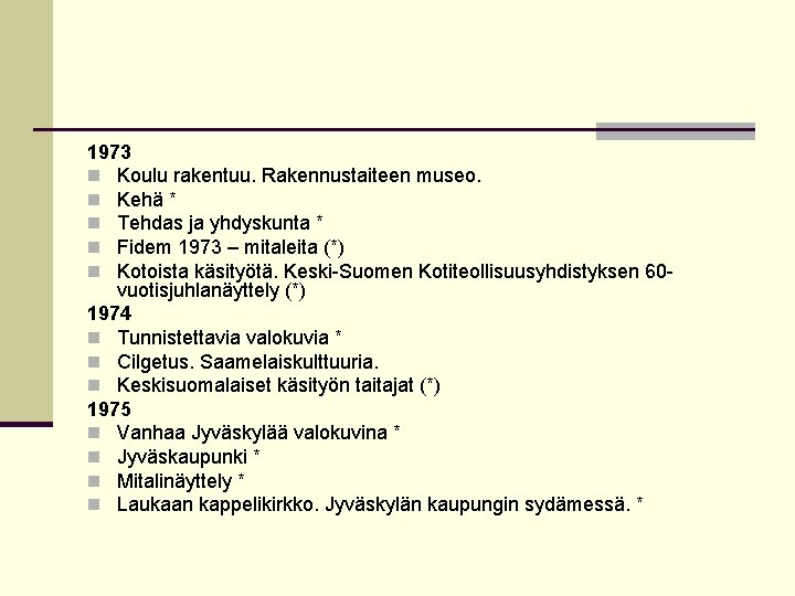 1973 n Koulu rakentuu. Rakennustaiteen museo. n Kehä * n Tehdas ja yhdyskunta *