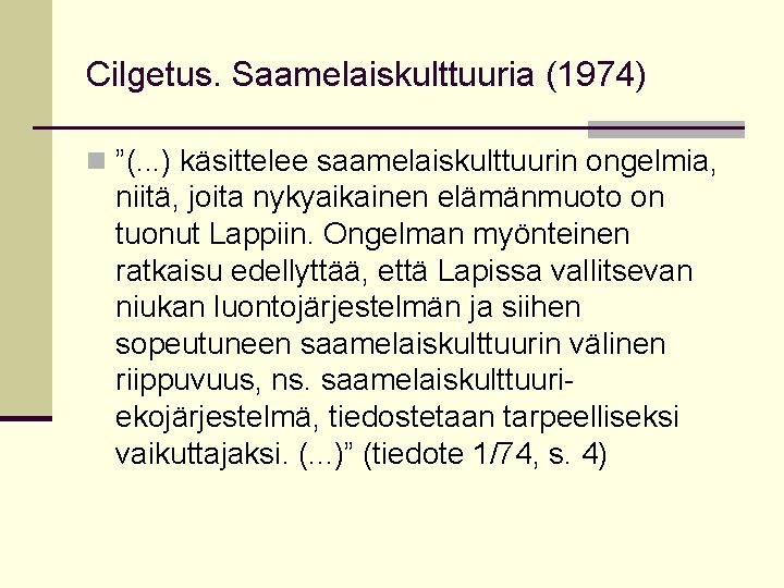 Cilgetus. Saamelaiskulttuuria (1974) n ”(. . . ) käsittelee saamelaiskulttuurin ongelmia, niitä, joita nykyaikainen