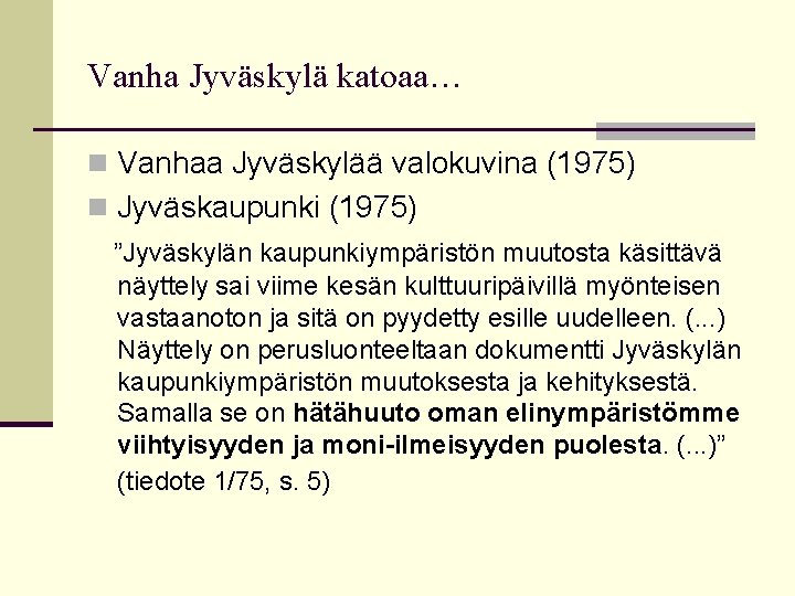 Vanha Jyväskylä katoaa… n Vanhaa Jyväskylää valokuvina (1975) n Jyväskaupunki (1975) ”Jyväskylän kaupunkiympäristön muutosta