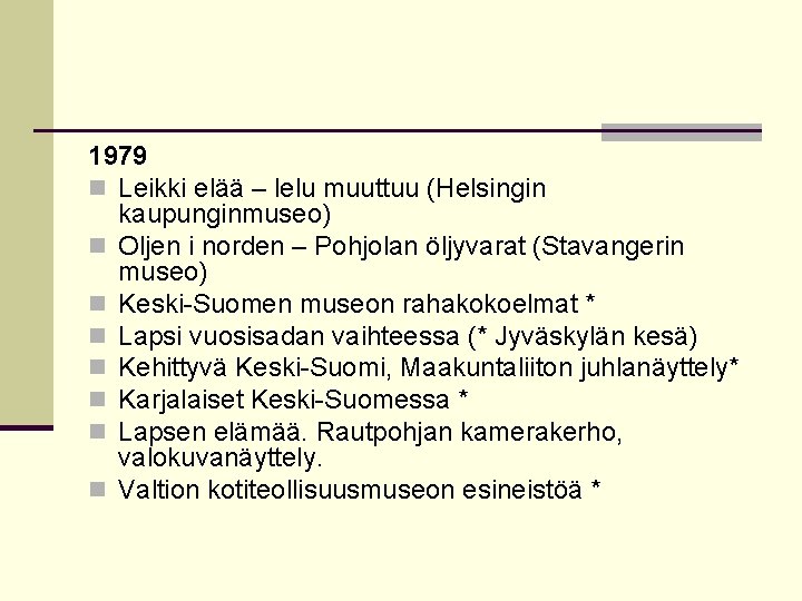 1979 n Leikki elää – lelu muuttuu (Helsingin kaupunginmuseo) n Oljen i norden –