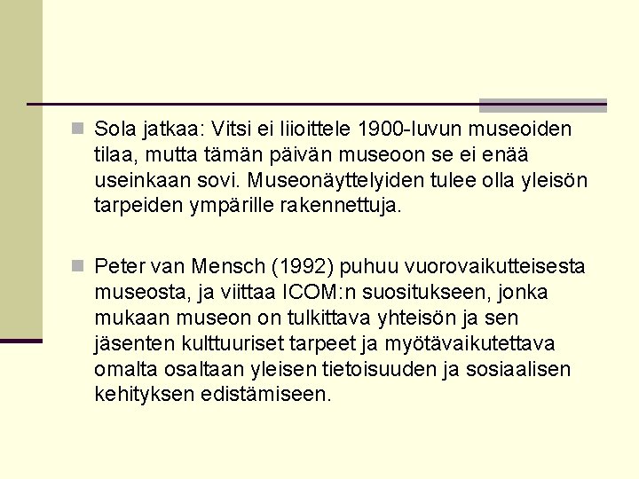 n Sola jatkaa: Vitsi ei liioittele 1900 -luvun museoiden tilaa, mutta tämän päivän museoon