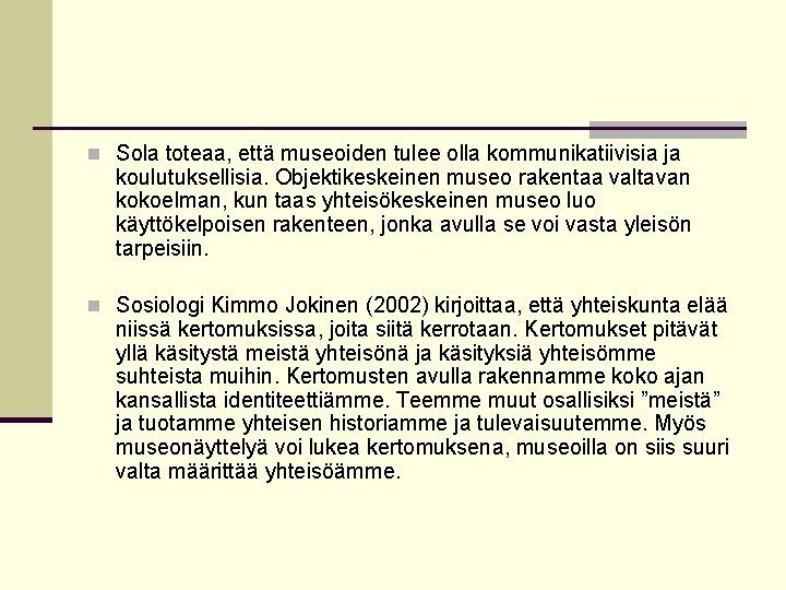 n Sola toteaa, että museoiden tulee olla kommunikatiivisia ja koulutuksellisia. Objektikeskeinen museo rakentaa valtavan