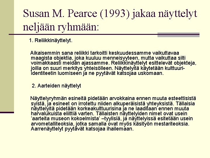 Susan M. Pearce (1993) jakaa näyttelyt neljään ryhmään: 1. Reliikkinäyttelyt. Aikaisemmin sana reliikki tarkoitti