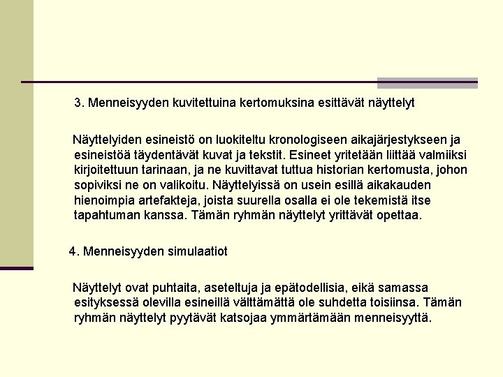  3. Menneisyyden kuvitettuina kertomuksina esittävät näyttelyt Näyttelyiden esineistö on luokiteltu kronologiseen aikajärjestykseen ja