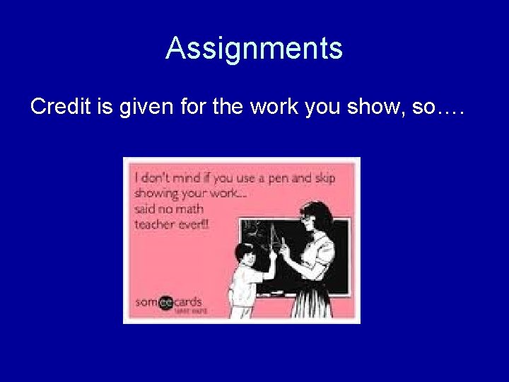 Assignments Credit is given for the work you show, so…. 
