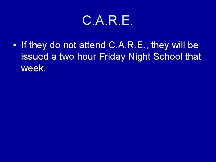 C. A. R. E. • If they do not attend C. A. R. E.