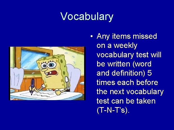 Vocabulary • Any items missed on a weekly vocabulary test will be written (word