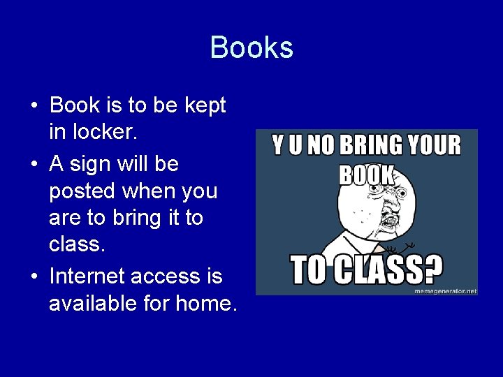 Books • Book is to be kept in locker. • A sign will be