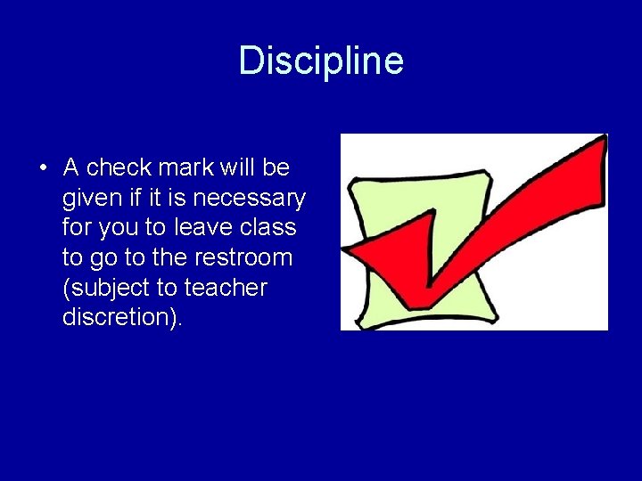 Discipline • A check mark will be given if it is necessary for you