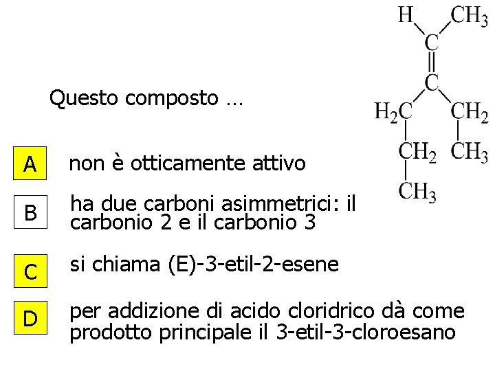 Questo composto … A non è otticamente attivo B ha due carboni asimmetrici: il